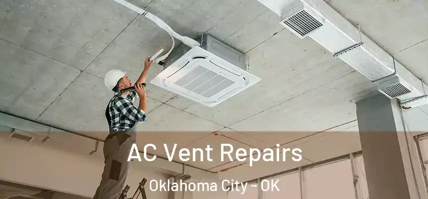 AC Vent Repairs Oklahoma City - OK