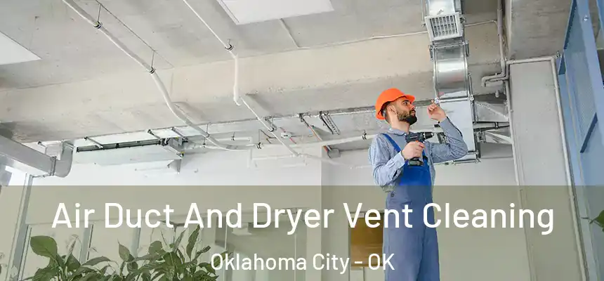  Air Duct And Dryer Vent Cleaning Oklahoma City - OK