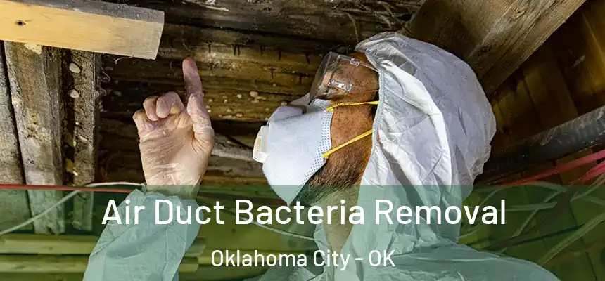 Air Duct Bacteria Removal Oklahoma City - OK