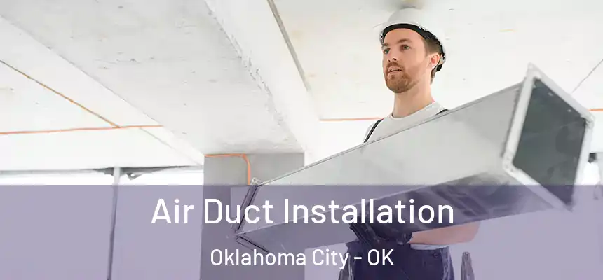 Air Duct Installation Oklahoma City - OK