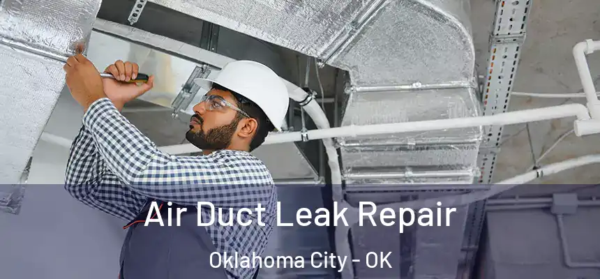 Air Duct Leak Repair Oklahoma City - OK