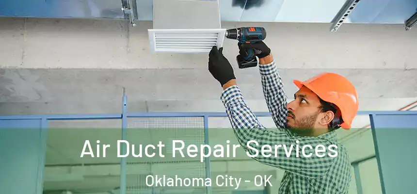 Air Duct Repair Services Oklahoma City - OK