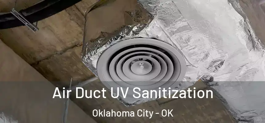 Air Duct UV Sanitization Oklahoma City - OK