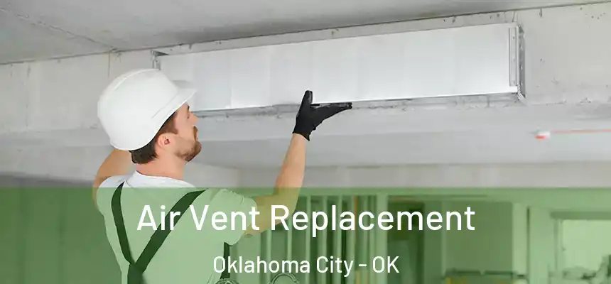  Air Vent Replacement Oklahoma City - OK