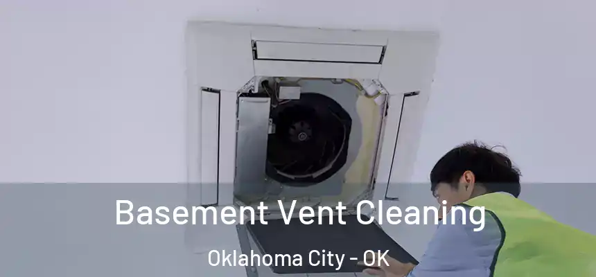 Basement Vent Cleaning Oklahoma City - OK