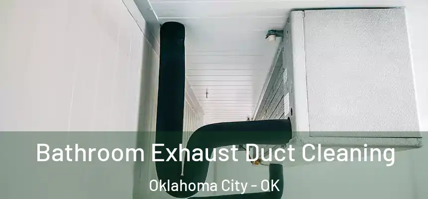 Bathroom Exhaust Duct Cleaning Oklahoma City - OK