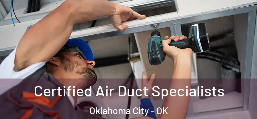 Certified Air Duct Specialists Oklahoma City - OK