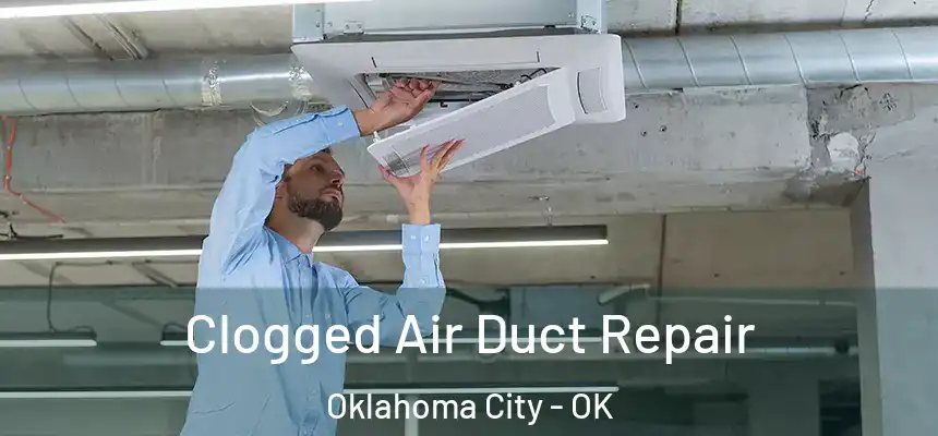 Clogged Air Duct Repair Oklahoma City - OK