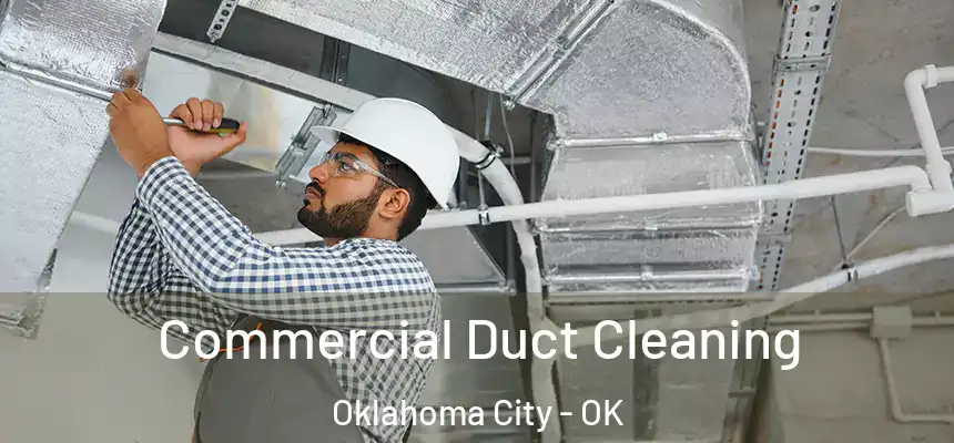 Commercial Duct Cleaning Oklahoma City - OK