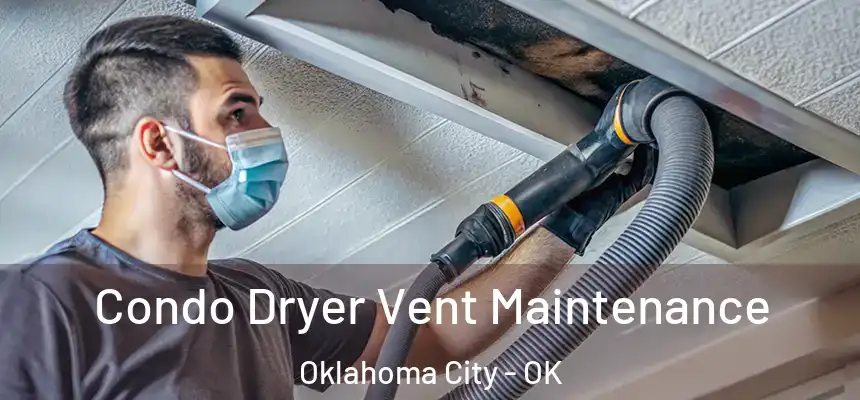 Condo Dryer Vent Maintenance Oklahoma City - OK
