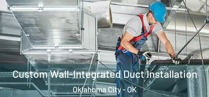Custom Wall-Integrated Duct Installation Oklahoma City - OK