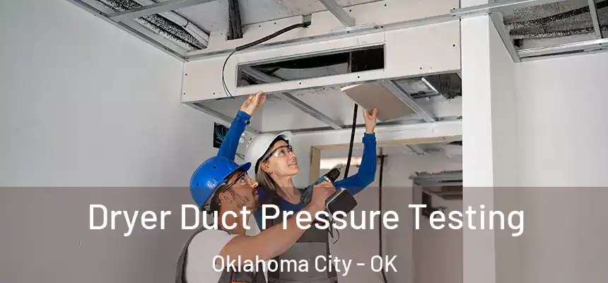  Dryer Duct Pressure Testing Oklahoma City - OK
