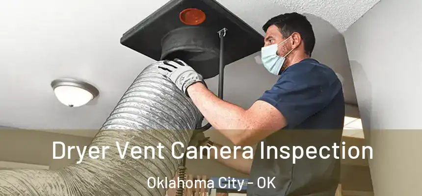 Dryer Vent Camera Inspection Oklahoma City - OK