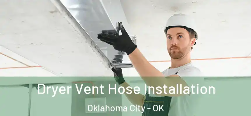  Dryer Vent Hose Installation Oklahoma City - OK