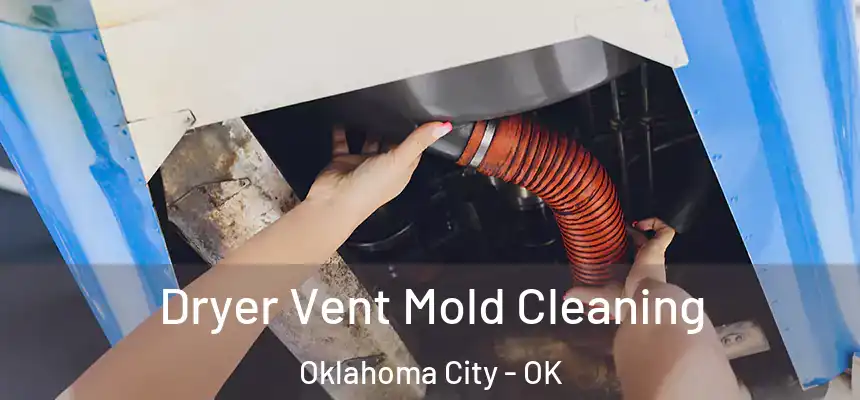 Dryer Vent Mold Cleaning Oklahoma City - OK