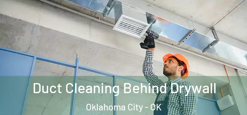 Duct Cleaning Behind Drywall Oklahoma City - OK
