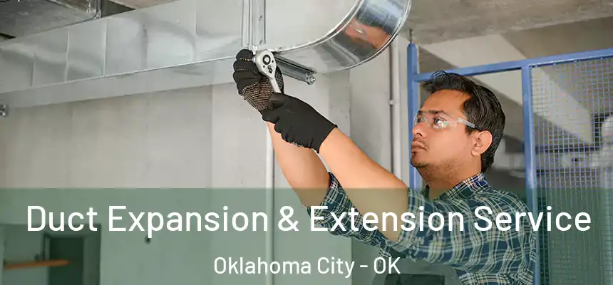  Duct Expansion & Extension Service Oklahoma City - OK