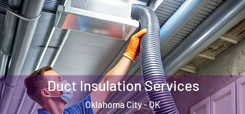 Duct Insulation Services Oklahoma City - OK