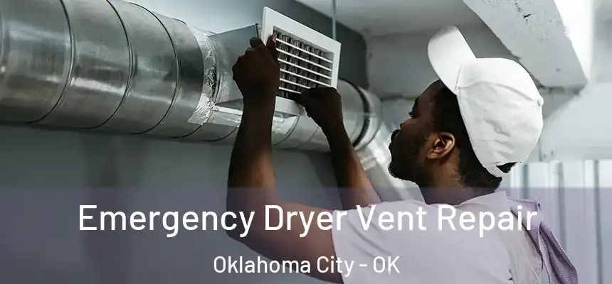  Emergency Dryer Vent Repair Oklahoma City - OK