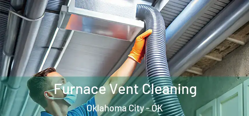  Furnace Vent Cleaning Oklahoma City - OK