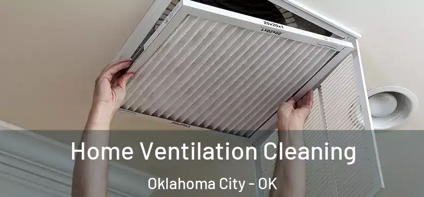 Home Ventilation Cleaning Oklahoma City - OK