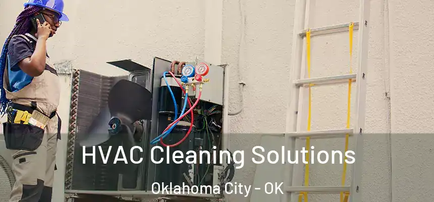  HVAC Cleaning Solutions Oklahoma City - OK