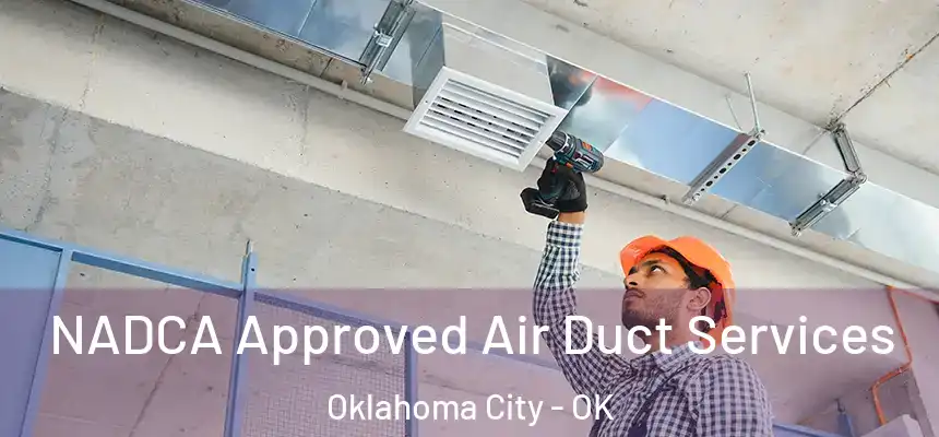 NADCA Approved Air Duct Services Oklahoma City - OK