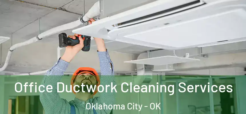 Office Ductwork Cleaning Services Oklahoma City - OK