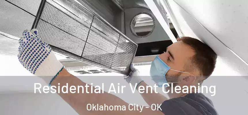 Residential Air Vent Cleaning Oklahoma City - OK