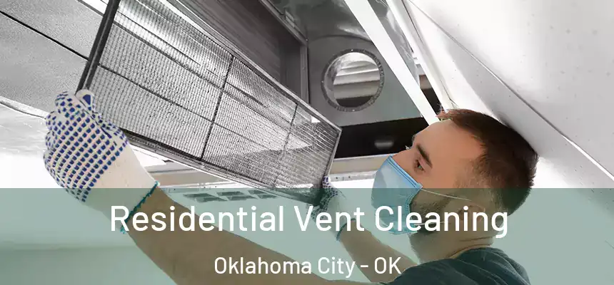 Residential Vent Cleaning Oklahoma City - OK