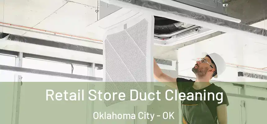 Retail Store Duct Cleaning Oklahoma City - OK
