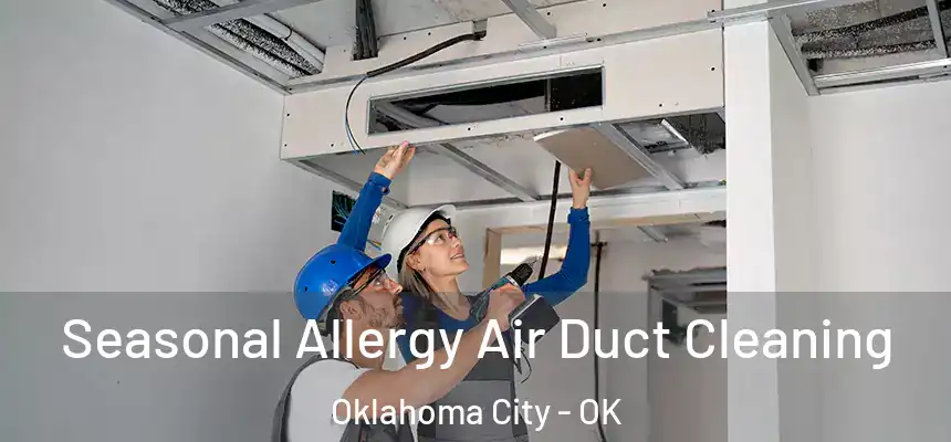 Seasonal Allergy Air Duct Cleaning Oklahoma City - OK