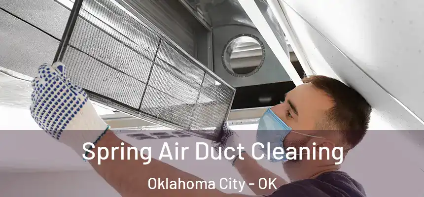 Spring Air Duct Cleaning Oklahoma City - OK