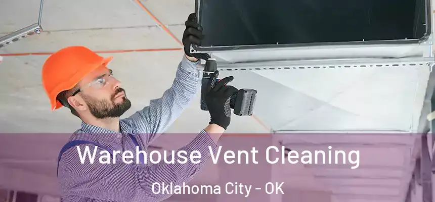 Warehouse Vent Cleaning Oklahoma City - OK