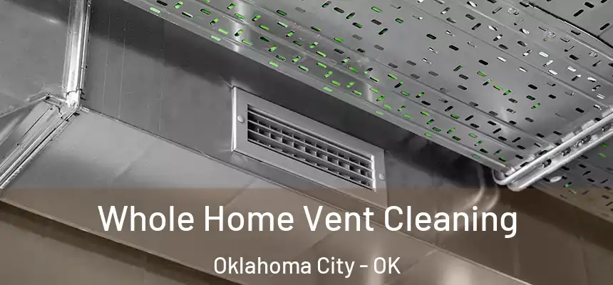 Whole Home Vent Cleaning Oklahoma City - OK